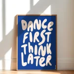 Heyday - Poster - Dance first think later - Kobaltblauw - Qoute